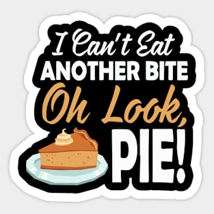 I Cant Eat Another Bite Oh Look Pie Funny Thanksgiving Sticker